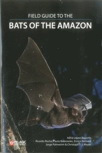 bokomslag Field Guide to the Bats of the Amazon