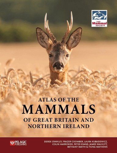 Derek Crawley, Frazer Coomber, Derek Crawley, Frazer Coomber, Laura Kubasiewicz, Colin Harrower, Peter Evans, James Waggitt, Bethany Smith, Fiona Matthews, Mammal Society - Atlas of the Mammals of Great Britain and Northern Ireland, Inbunden