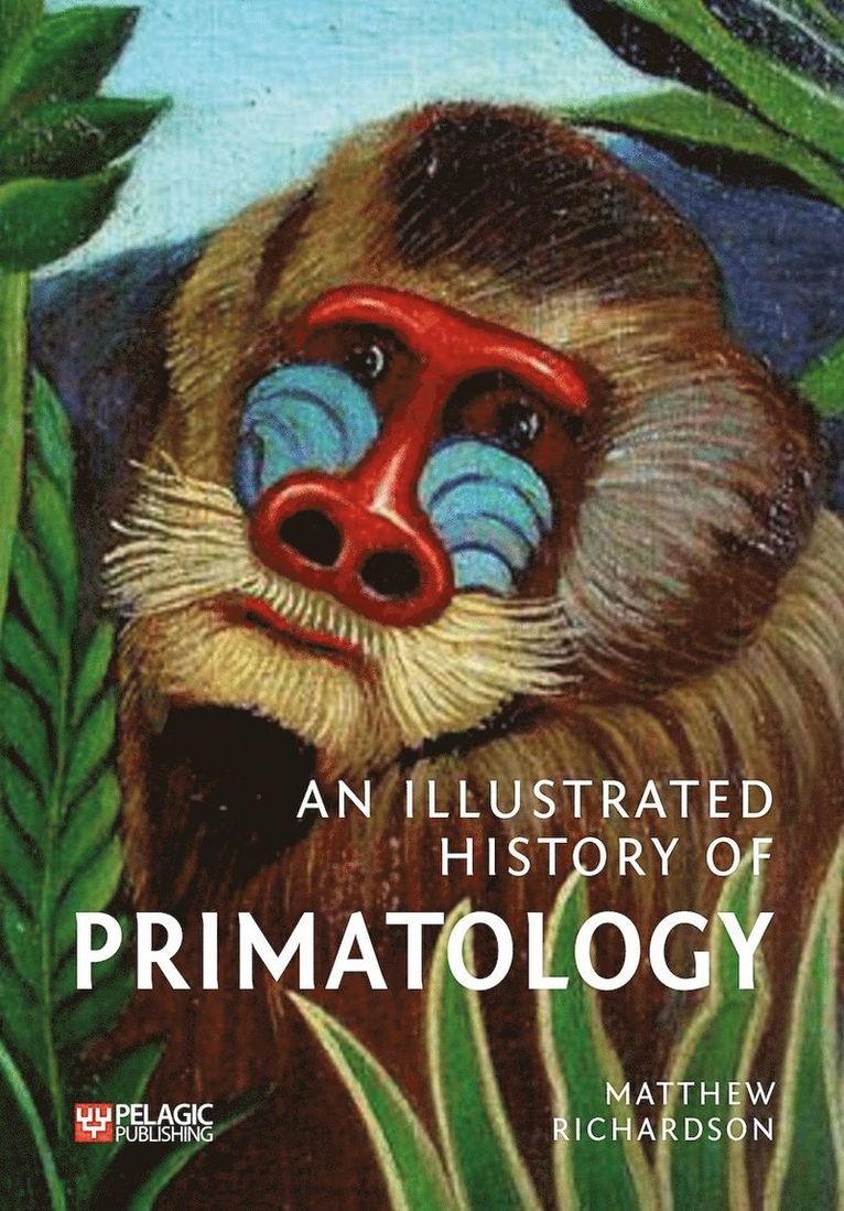 Matthew Richardson - Illustrated History of Primatology, Inbunden