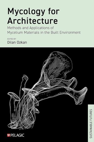 Dilan Ozkan - Mycology for Architecture, Inbunden