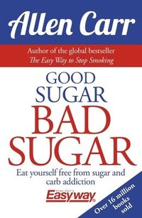 bokomslag Good Sugar Bad Sugar: Eat Yourself Free from Sugar and Carb Addiction