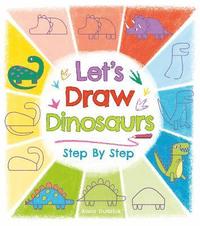bokomslag Let's Draw Dinosaurs Step By Step