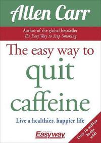 bokomslag The Easy Way to Quit Caffeine