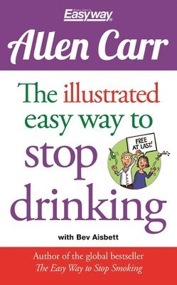 Allen Carr - The Illustrated Easy Way to Stop Drinking: Free at Last!, Häftad