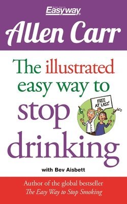 The Illustrated Easy Way to Stop Drinking: Free at Last! 1