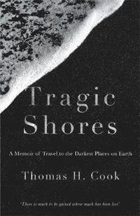 bokomslag Tragic Shores: A Memoir of Dark Travel