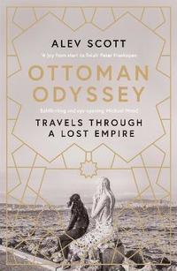 bokomslag Ottoman Odyssey: Travels through a Lost Empire: Shortlisted for the Stanford Dolman Travel Book of the Year Award