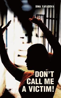 Dina Yafasova - Don't Call Me a Victim!, Häftad