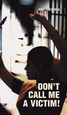 Dina Yafasova - Don't Call Me a Victim!, Inbunden