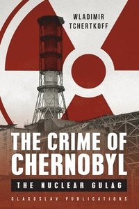 bokomslag The Crime of Chernobyl