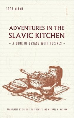 Igor Klekh - Adventures in the Slavic Kitchen, Inbunden
