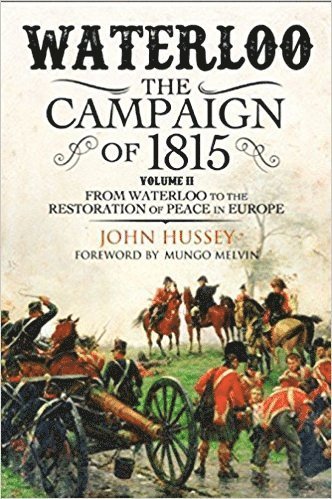 Waterloo: The 1815 Campaign: Volume II From Waterloo to the Restoration of Peace in Europe 1