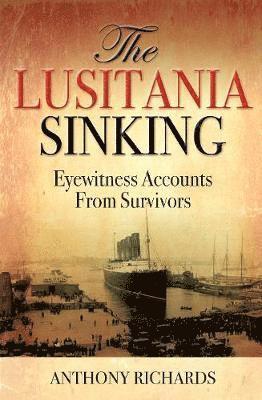 Anthony Richards - Lusitania Sinking, Inbunden