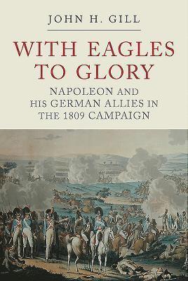 bokomslag With Eagles to Glory: Napoleon and His German Allies in the 1809 Campaign