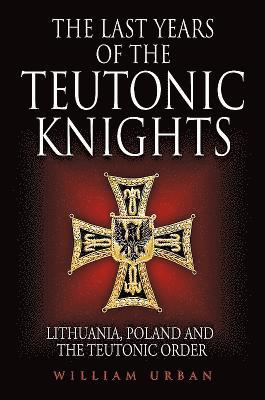 The Last Years of the Teutonic Knights 1