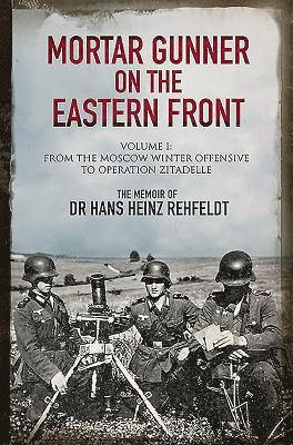 Hans Heinz Rehfeldt - Mortar Gunner on the Eastern Front, Inbunden
