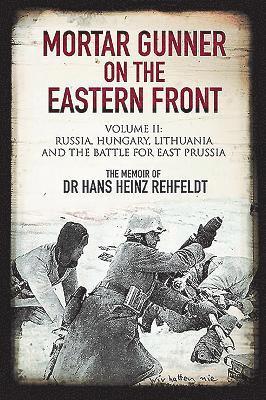 Hans Heinz Rehfeldt - Mortar Gunner on the Eastern Front, Inbunden