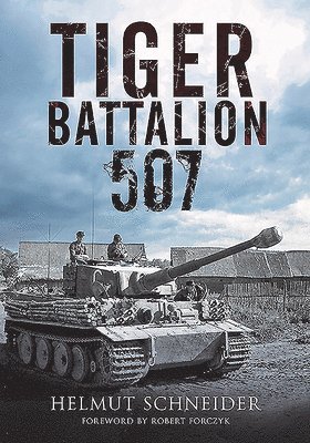 Helmut Schneider - Tiger Battalion 507, Inbunden