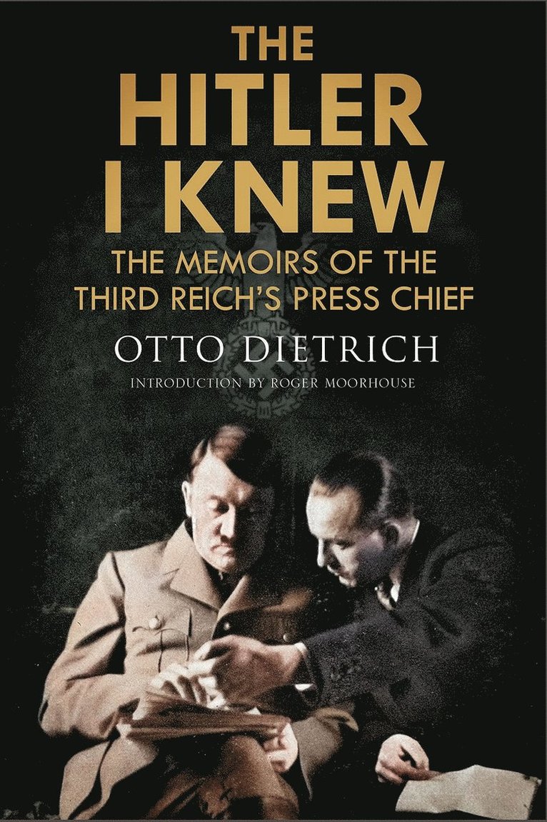 Roger Moorhouse, Otto Dietrich - Hitler I Knew, Inbunden