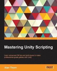 bokomslag Mastering Unity Scripting: Learn advanced C# tips and techniques to make professional-grade games with Unity