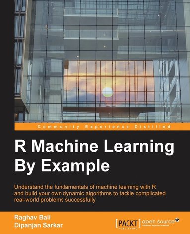 bokomslag R Machine Learning By Example: Understand the fundamentals of machine learning with R and build your own dynamic algorithms to tackle complicated real