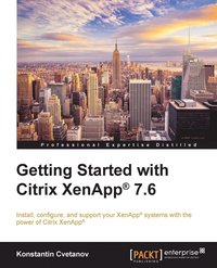 bokomslag Getting Started with Citrix XenApp(R) 7.6: Getting Started with Citrix XenApp 7.6