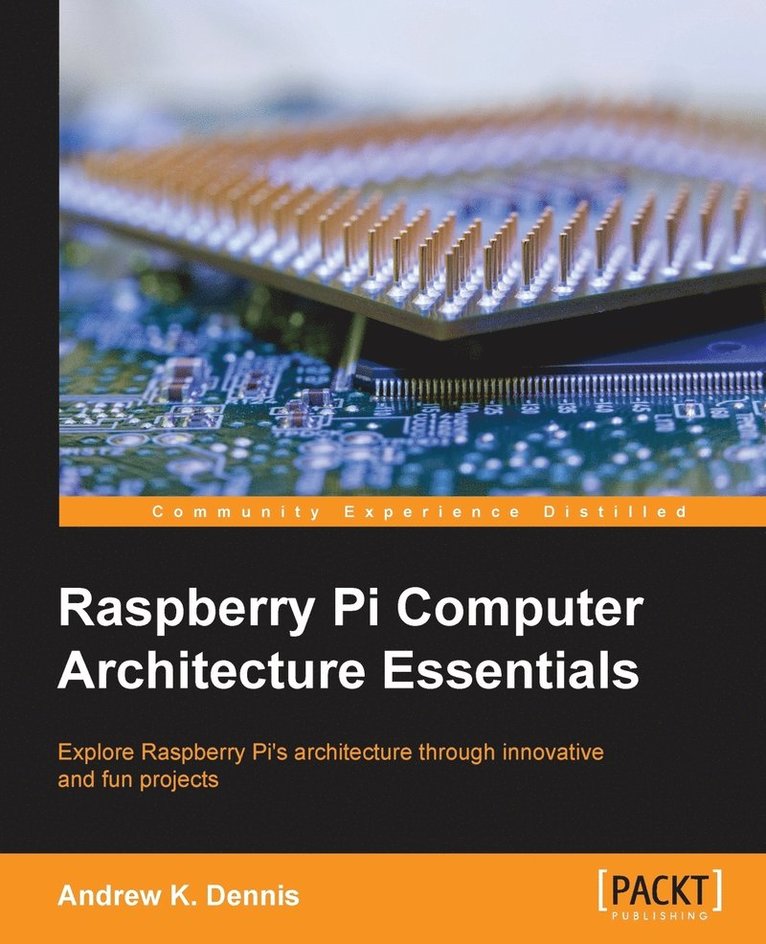 Andrew K. Dennis - Raspberry Pi Computer Architecture Essentials, Häftad