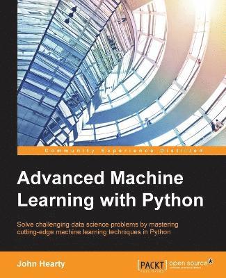 John Hearty - Advanced Machine Learning with Python, Häftad