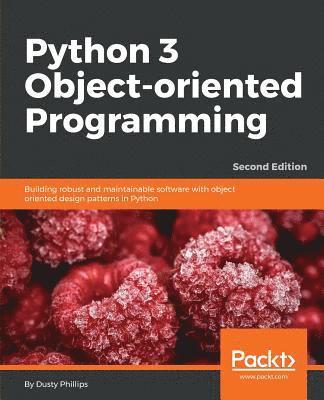 Dusty Phillips - Python 3 Object-oriented Programming - Second Edition: Building robust and maintainable software with object oriented design patterns in Python, Häftad