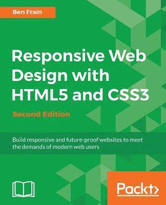 bokomslag Responsive Web Design with HTML5 and CSS3 - Second Edition: Build responsive and future-proof websites to meet the demands of modern web users