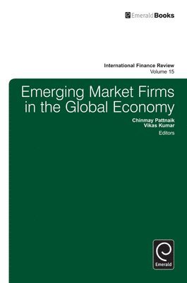 Chinmay Pattnaik, Vikas Kumar - Emerging Market Firms in the Global Economy, Inbunden