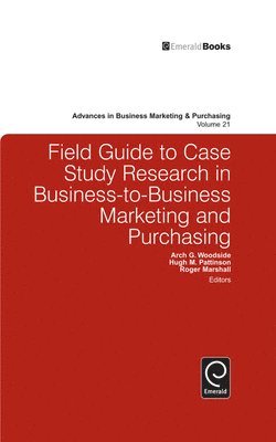Arch G. Woodside, Hugh Pattinson - Field Guide to Case Study Research in Business-to-Business Marketing and Purchasing, Inbunden
