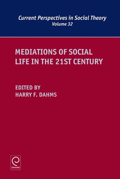 Harry F. Dahms - Mediations of Social Life in the 21st Century, Inbunden