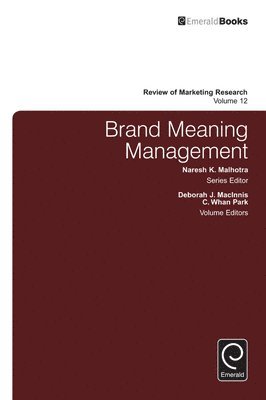 Deborah MacInnis, C. Whan Park, Naresh K. Malhotra, Deborah Macinnis - Brand Meaning Management, Inbunden