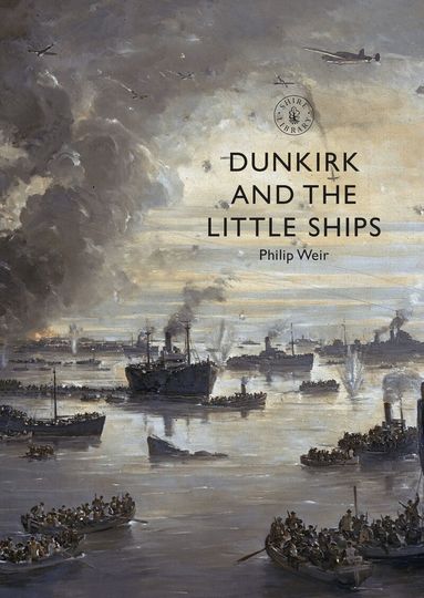 Philip Weir - Dunkirk and the Little Ships, Häftad