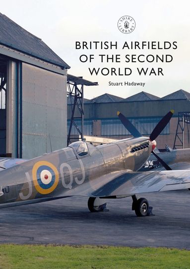 Stuart Hadaway - British Airfields of the Second World War, Häftad