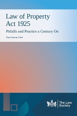 Clare Harman Clark - Law of Property Act 1925: Pitfalls and Practice a Century On, Häftad