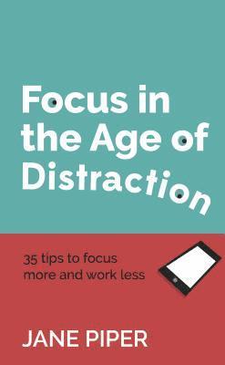 Focus in the Age of Distraction 1