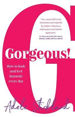 Gorgeous!: How to Look and Feel Fantastic Every Day