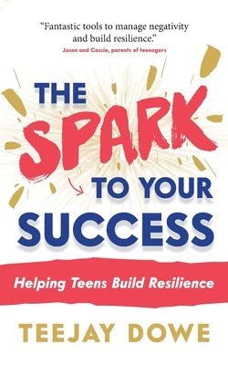 The Spark to Your Success: Helping Teens Build Resilience