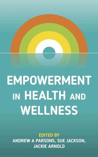 Andrew A Parsons, Sue Jackson, Jackie Arnold - Empowerment in Health and Wellness, Häftad
