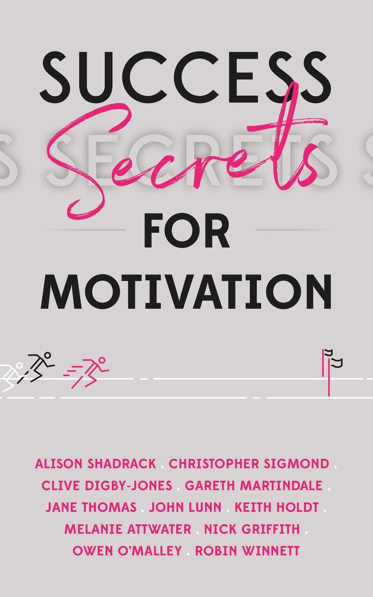 Mindy Gibbins-Klein, Alison Shadrack, Christopher Sigmond, Clive Digby-Jones, Gareth Martindale, Jane Thomas, John Lunn, Keith Holdt, Melanie Attwater, Nick Griffith, Owen O’Malley, Robin Winnett, Owen O'Malley, Mindy Gibbins-Klein - Success Secrets for Motivation, Häftad