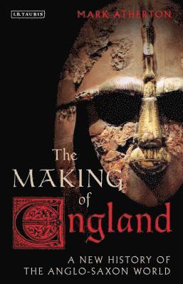 bokomslag The Making of England: A New History of the Anglo-Saxon World