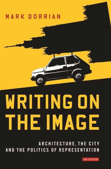Mark Dorrian - Writing on the Image, Inbunden