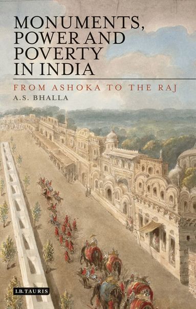 Ajit S. Bhalla - Monuments, Power and Poverty in India, Inbunden