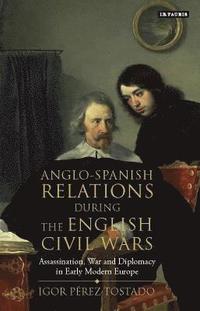 bokomslag Anglo-Spanish Relations During the English Civil Wars