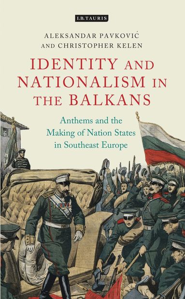 Aleksandar Pavkovic, Christopher Kelen - Anthems and the Making of Nation States, Inbunden