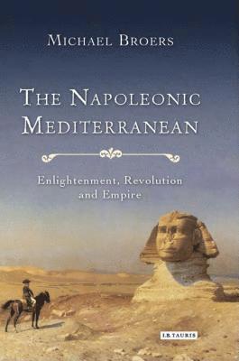 UK) Broers, Professor Michael (University of Oxford, Michael Broers - The Napoleonic Mediterranean, Inbunden