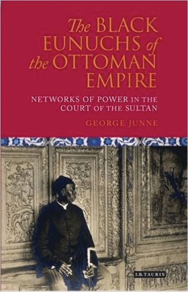 George H. Junne - Black Eunuchs of the Ottoman Empire, Inbunden