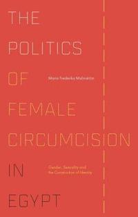 bokomslag The Politics of Female Circumcision in Egypt